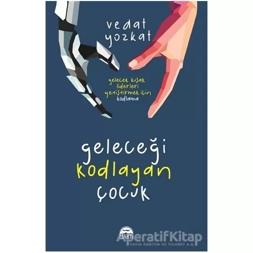 Geleceği Kodlayan Çocuk - Vedat Yozkat - Martı Yayınları