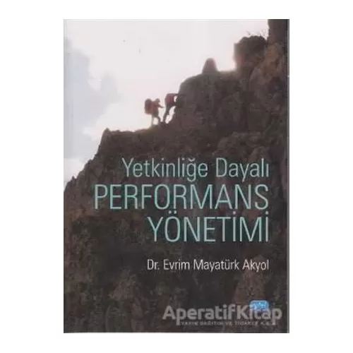 Yetkinliğe Dayalı Performans Yönetimi - Evrim Mayatürk Akyol - Nobel Akademik Yayıncılık