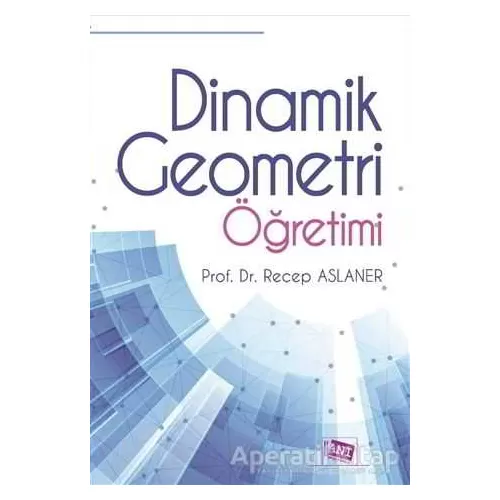 Photo of Dinamik Geometri Öğretimi Recep Aslaner Anı Yayıncılık Pdf indir