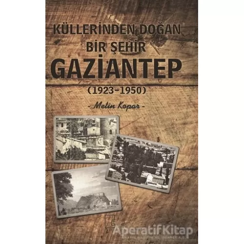 Photo of Küllerinden Doğan Bir Şehir Gaziantep (1923-1950) Metin Kopar Gece Akademi Pdf indir