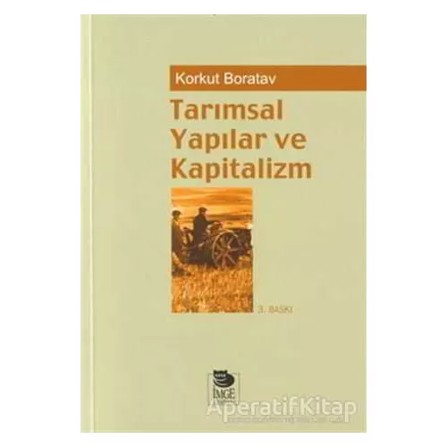 Tarımsal Yapılar ve Kapitalizm - Korkut Boratav - İmge Kitabevi Yayınları