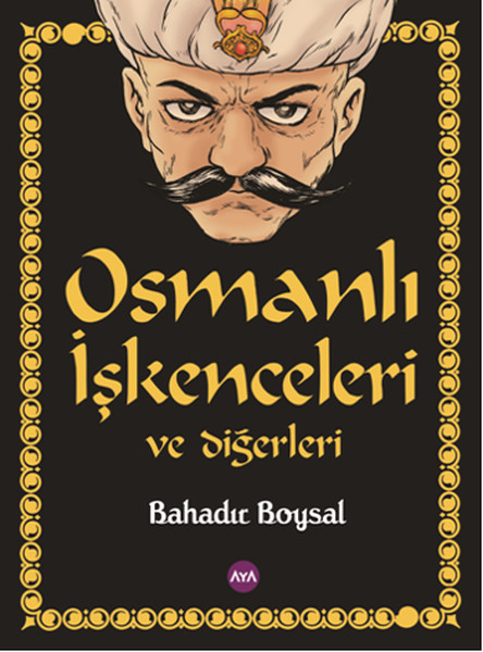 Osmanlı İşkenceleri ve Diğerleri – Bahadır Boysal