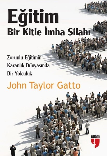 Eğitim Bir Kitle İmha Silahı – John Taylor Gatto