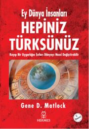 Photo of Ey Dünya İnsanları Hepiniz Türksünüz (Kayıp Bir Uygarlığın Sırları Dünyayı Nasıl Değiştirebilir?) – Gene D. Matlock PDF indir