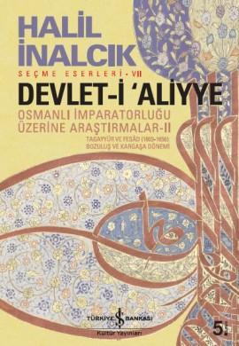 Devlet-i Aliyye – Tagayyür ve Fesâd (1603-1656) (Osmanlı İmparatorluğu Üzerine Araştırmalar 2) – Halil İnalcık