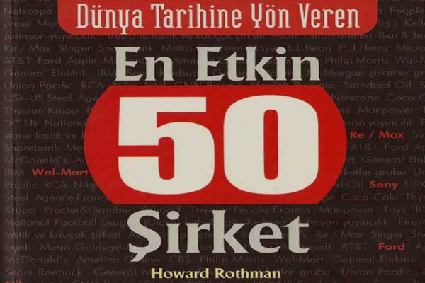 Photo of Dünya Tarihine Yön Veren En Etkin 50 Şirket – Howard Rothman PDF İndir