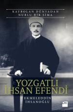 Photo of Yozgatlı İhsan Efendi (Kaybolan Dünyadan Nurlu Bir Sima) – Ekmeleddin İhsanoğlu PDF indir