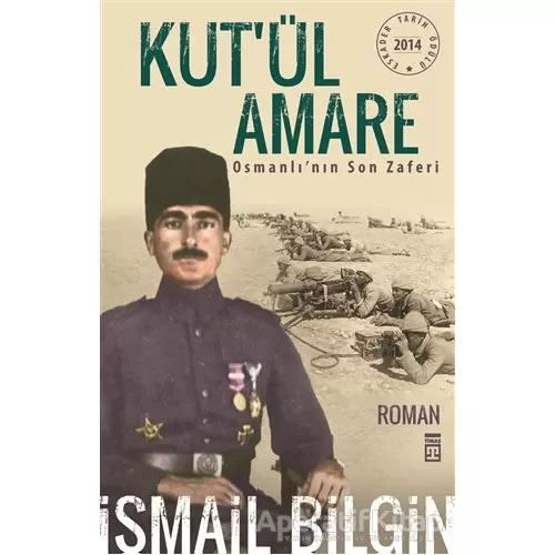 Kut’ül Amare Osmanlı’nın Son Zaferi - İsmail Bilgin - Timaş Yayınları