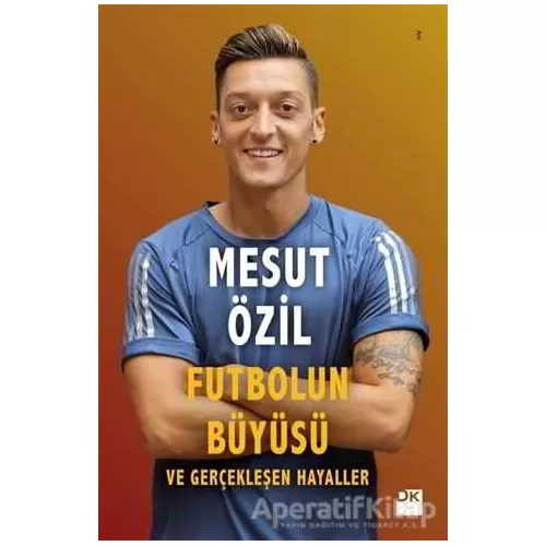 Futbolun Büyüsü ve Gerçekleşen Hayaller - Mesut Özil - Doğan Kitap