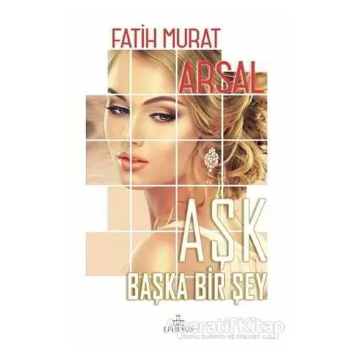 Aşk Başka Bir Şey (Ciltli) - Fatih Murat Arsal - Ephesus Yayınları