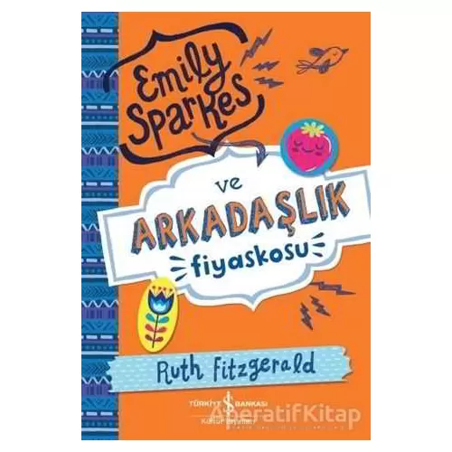 Emily Sparkes ve Arkadaşlık Fiyaskosu - Ruth Fitzgerald - İş Bankası Kültür Yayınları