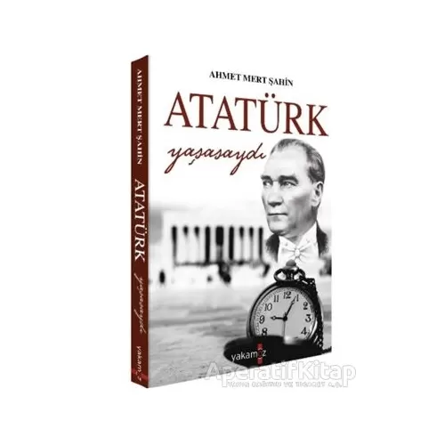 Photo of Atatürk Yaşasaydı Ahmet Mert Şahin Yakamoz Yayınevi Pdf indir