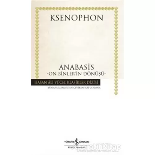 Anabasis - On Binlerin Dönüşü - Ksenophon - İş Bankası Kültür Yayınları