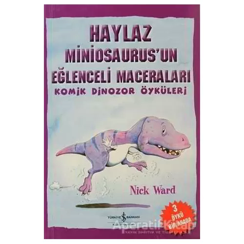 Haylaz Miniosaurus’un Eğlenceli Maceraları - Nick Ward - İş Bankası Kültür Yayınları