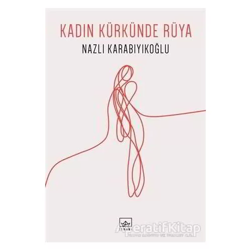 Kadın Kürkünde Rüya - Nazlı Karabıyıkoğlu - İthaki Yayınları