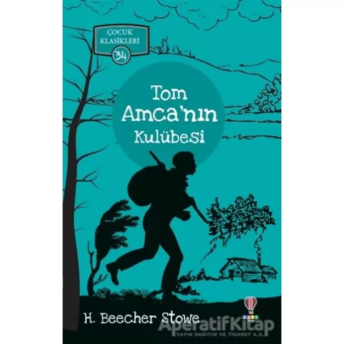 Tom Amca’nın Kulübesi - Çocuk Klasikleri 34 - Harriet Beecher Stowe - Dahi Çocuk Yayınları