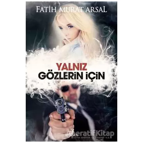 Yalnız Gözlerin İçin - Fatih Murat Arsal - Ephesus Yayınları