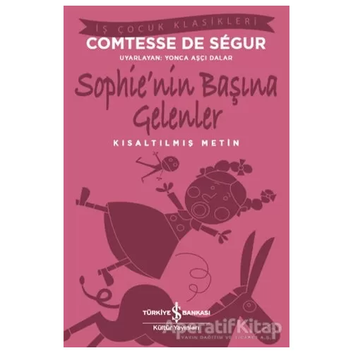 Sophie’nin Başına Gelenler (Kısaltılmış Metin) - Comtesse de Segur - İş Bankası Kültür Yayınları