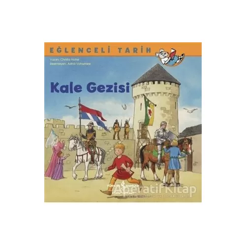 Kale Gezisi - Eğlenceli Tarih - Christa Holtei - İş Bankası Kültür Yayınları