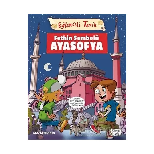 Fethin Sembolü Ayasofya - Eğlenceli Tarih - Mazlum Akın - Eğlenceli Bilgi Yayınları