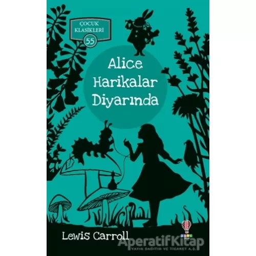 Alice Harikalar Diyarında - Çocuk Klasikleri 55 - Lewis Carroll - Dahi Çocuk Yayınları