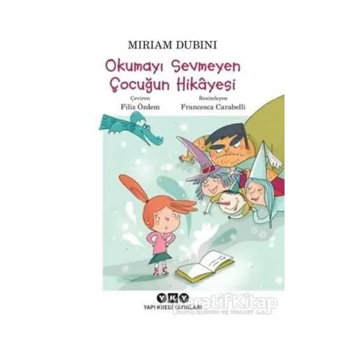 Okumayı Sevmeyen Çocuğun Hikayesi - Miriam Dubini - Yapı Kredi Yayınları