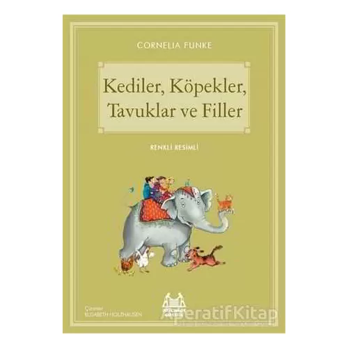 Kediler, Köpekler, Tavuklar ve Filler - Cornelia Funke - Arkadaş Yayınları