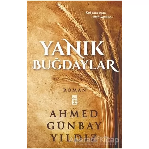 Yanık Buğdaylar - Ahmed Günbay Yıldız - Timaş Yayınları