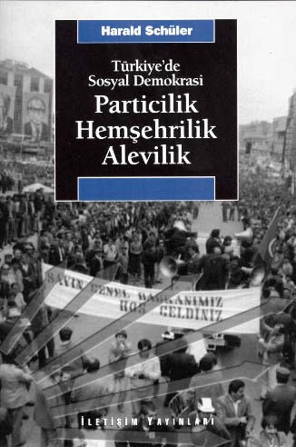 Türkiye’de Sosyal Demokrasi / Particilik, Hemşehrilik, Alevilik – Harald Schuler