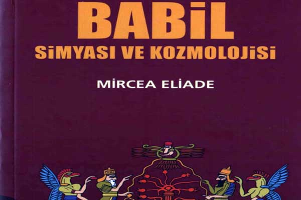 Photo of Babil Simyası ve Kozmolojisi Mircea Eliade PDF İndir