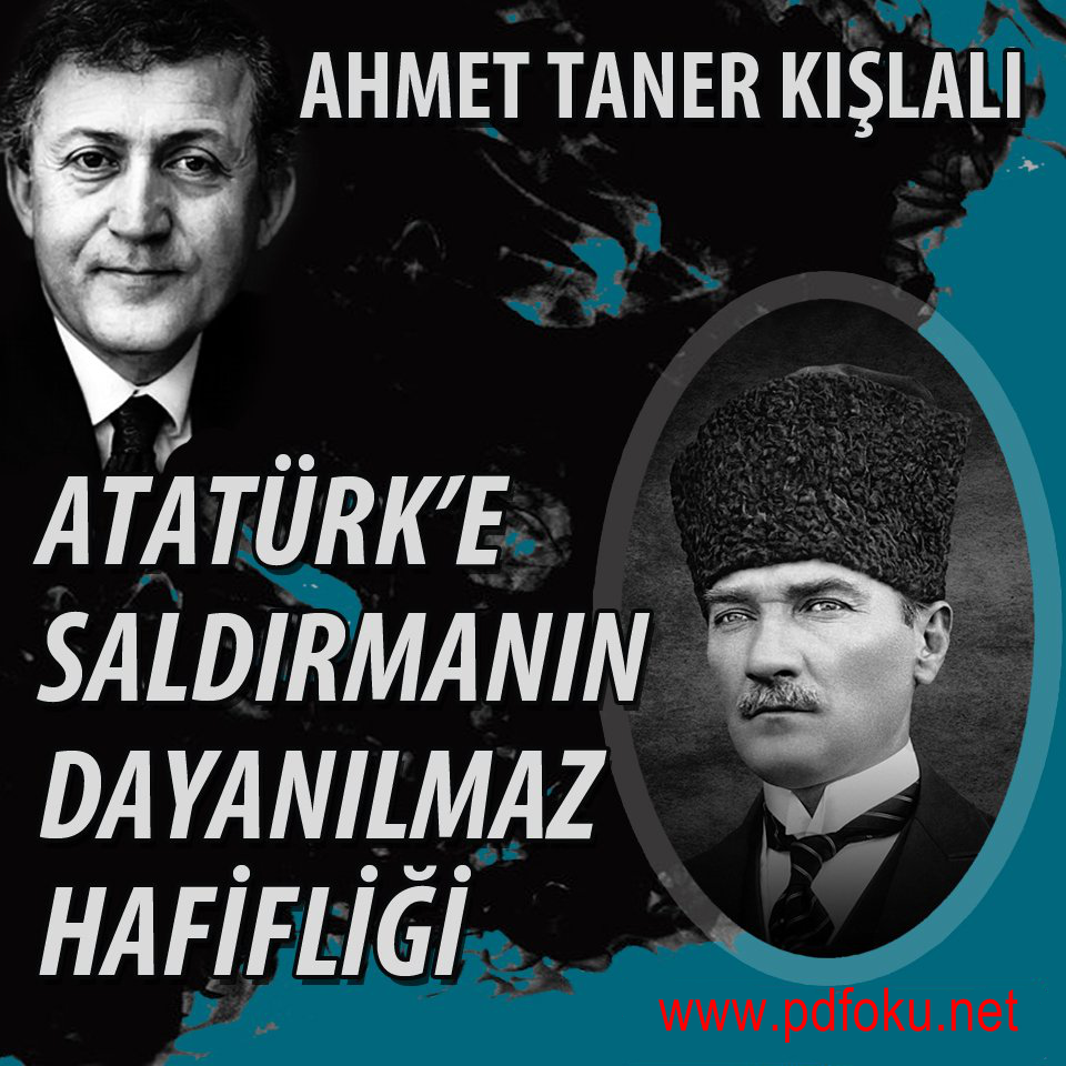 Atatürk’e Saldırmanın Dayanılmaz Hafifliği – Ahmet Taner Kışlalı