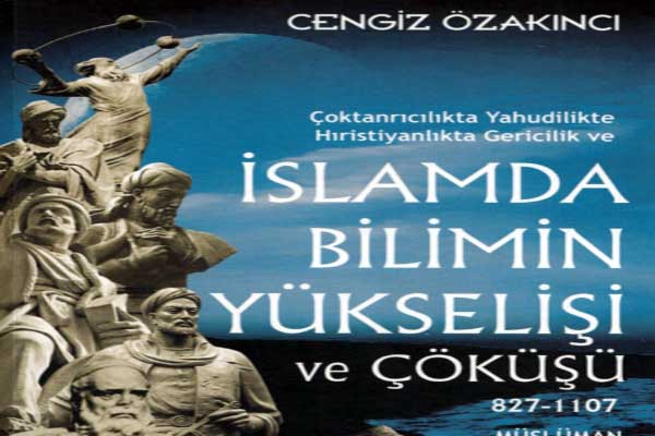 Photo of Cengiz Özakıncı İslam’da Bilimin Yükselişi ve Çöküşü PDF