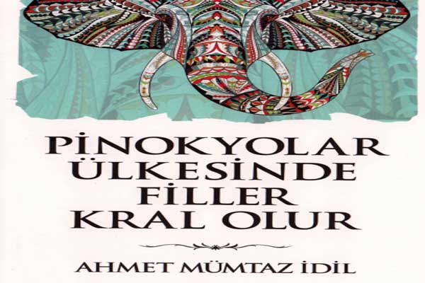 Photo of Ahmet Mümtaz İdil Pinokyolar Ülkesinde Filler Kral Olur PDF