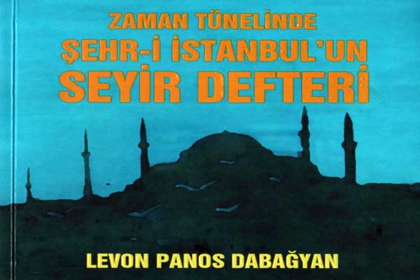 Photo of Zaman Tünelinde Şehr-i İstanbul’un Seyir Defteri (Levon Panos Dabağyan) PDF