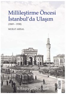 Photo of Millileştirme Öncesi İstanbul’da Ulaşım (1869-1938) Pdf indir