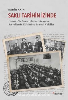 Photo of Saklı Tarihin İzinde / Osmanlı’da Modernleşme, Anayasa, Sosyalizmin Kökleri ve Ermeni Vekil-ler Pdf indir