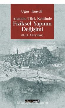 Photo of Anadolu-Türk Kentinde Fiziksel Yapının Değişimi 11.-15. Yüzyıllar Pdf indir