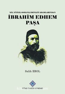 XIX.Yüzyıl Osmanlı Devlet Adamlarından İbrahim Edhem Paşa