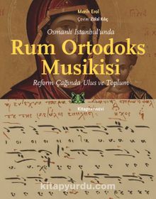 Osmanlı İstanbul’unda Rum Ortodoks Musikisi & Reform Çağında Ulus ve Toplum