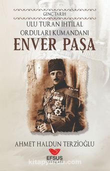 Photo of Ulu Turan İhtilal Orduları Kumandanı Enver Paşa / Genç Tarih Pdf indir