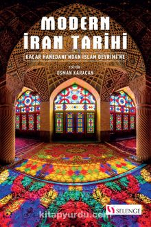 Modern İran Tarihi & Kaçar Hanedanı’ndan İslam Devrimi’ne