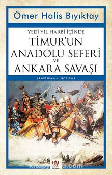 Yedi Yıl Harbi İçinde Timur’un Anadolu Seferi ve  Ankara Savaşı