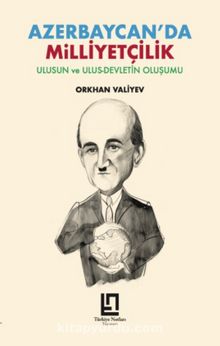 Azerbaycan'da Milliyetçilik & Ulusun ve Ulus-Devletin Oluşumu