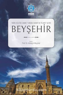 Beyşehir (Tarih,Kültür,Sanat,Turizm,Sanayi ve Ticaret Şehri)