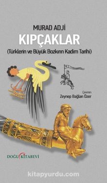 Kıpçaklar & Türklerin ve Büyük Bozkırın Kadim Tarihi