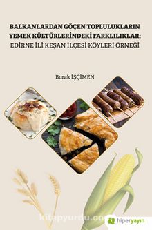 Photo of Balkanlardan Göçen Toplulukların Yemek Kültürlerindeki Farklılıklar: Edirne İli Keşan İlçesi Köyleri Örneği Pdf indir