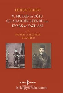 Photo of V. Murad’ın Oğlu Selahaddin Efendi’nin Evrak Ve Yazıları II. Cilt – Hatırat Ve Belgeler (Mukayyet) Pdf indir