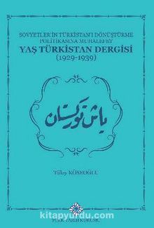 Sovyetlerin Türkistan'ı Dönüştürme Politikasına Muhalefet Yaş Türkistan Dergisi (1929-1939)