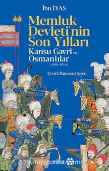 Memluk Devleti’nin Son Yılları & Kansu Gavri ve Osmanlılar