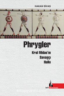 Phrygler & Kral Midas’ın Savaşçı Halkı
